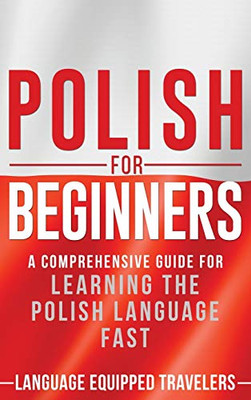 Polish for Beginners : A Comprehensive Guide for Learning the Polish Language Fast