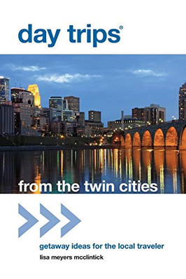 Day Trips� from the Twin Cities: Getaway Ideas For The Local Traveler (Day Trips Series)