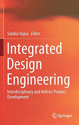 Integrated Design Engineering : Interdisciplinary and Holistic Product Development