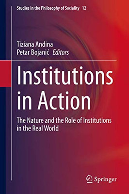 Institutions in Action : The Nature and the Role of Institutions in the Real World