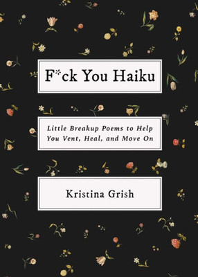 F*ck You Haiku: Little Breakup Poems to Help You Vent, Heal, and Move on