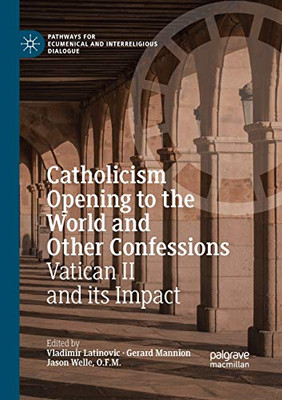 Catholicism Opening to the World and Other Confessions : Vatican II and Its Impact