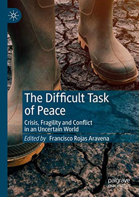 The Difficult Task of Peace : Crisis, Fragility and Conflict in an Uncertain World