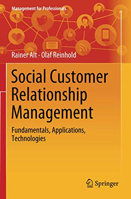 Social Customer Relationship Management : Fundamentals, Applications, Technologies