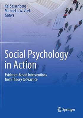 Social Psychology in Action : Evidence-Based Interventions from Theory to Practice