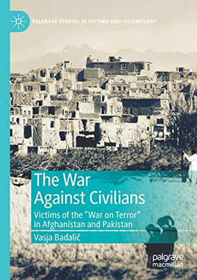 WAR AGAINST CIVILIANS : Victims of the "war on Terror" in Afghanistan and Pakistan