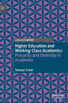 Higher Education and Working-Class Academics : Precarity and Diversity in Academia
