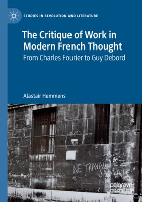 The Critique of Work in Modern French Thought : From Charles Fourier to Guy Debord