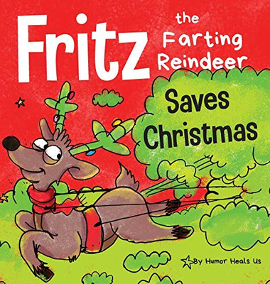 Fritz the Farting Reindeer Saves Christmas : A Story About a Reindeer's Superpower