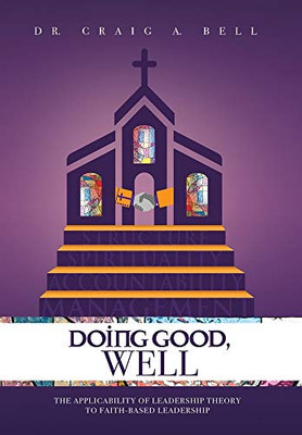 Doing Good, Well : The Applicability of Leadership Theory to Faith-Based Leadership