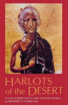 Harlots of the Desert: A Study of Repentance in Early Monastic Sources (Cistercian Studies Series, 106)