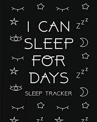 I Can Sleep For Days : Sleep Tracker - Health - Fitness - Basic Sciences - Insomnia