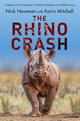 The Rhino Crash : A Memoir of Conservation, Unlikely Friendships and Self-Discovery