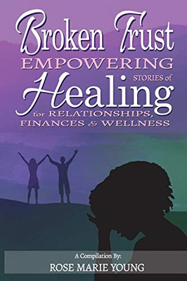 Broken Trust : Empowering Stories of Healing for Relationships, Finances & Wellness