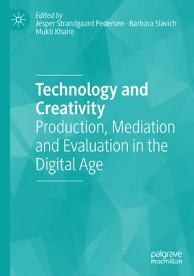 Technology and Creativity : Production, Mediation and Evaluation in the Digital Age