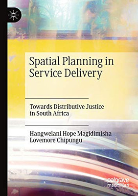 Spatial Planning in Service Delivery : Towards Distributive Justice in South Africa