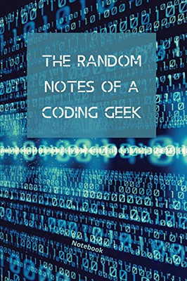 The Random Notes Of A Coding Geek : Notebook for Programmers and Code Professionals