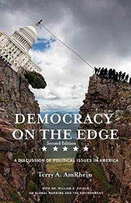 Democracy on the Edge : Second Edition: A Discussion of Political Issues in America
