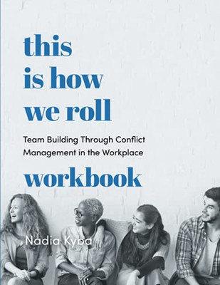 This Is How We Roll Workplace Guidebook : Team Building Through Conflict Management