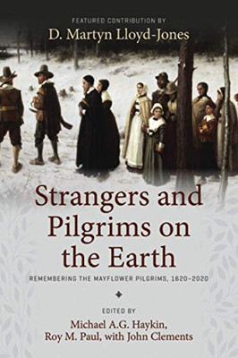 Strangers and Pilgrims on the Earth : Remembering the Mayflower Pilgrims, 1620-2020