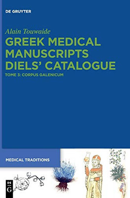 Greek Medical Manuscripts - Diels' Catalogue : Vol. 3: Manuscripts of Galenic Texts