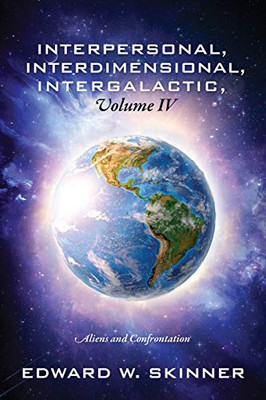 Interpersonal, Interdimensional, Intergalactic, Volume IV : Aliens and Confrontation