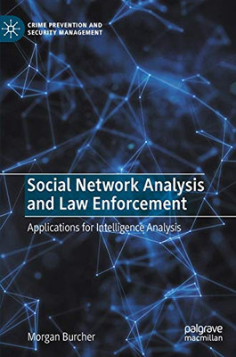 Social Network Analysis and Law Enforcement : Applications for Intelligence Analysis