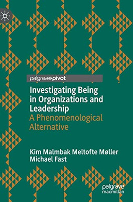 Investigating Being in Organizations and Leadership : A Phenomenological Alternative