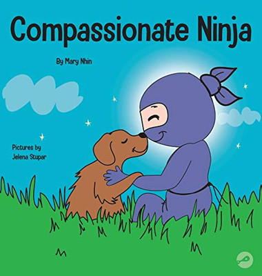 Compassionate Ninja : A Children's Book About Developing Empathy and Self Compassion