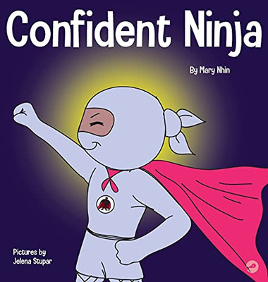 Confident Ninja : A Children's Book About Developing Self Confidence and Self Esteem