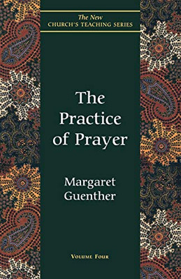 The Practice of Prayer (The New Church's Teaching Series, Vol 4)