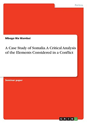 A Case Study of Somalia. A Critical Analysis of the Elements Considered in a Conflict