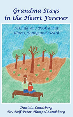 Grandma Stays in the Heart Forever : A Children's Book about Illness, Dying and Death