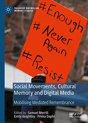 Social Movements, Cultural Memory and Digital Media : Mobilising Mediated Remembrance