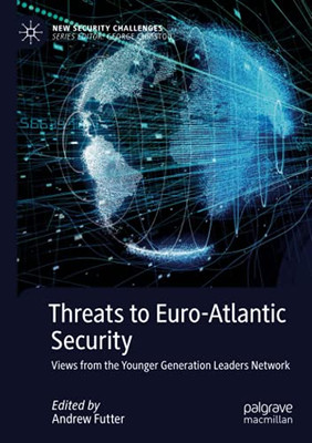 Threats to Euro-Atlantic Security : Views from the Younger Generation Leaders Network