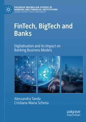 FinTech, BigTech and Banks : Digitalisation and Its Impact on Banking Business Models