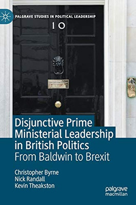 Disjunctive Prime Ministerial Leadership in British Politics : From Baldwin to Brexit