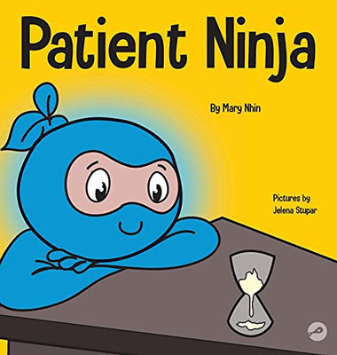 Patient Ninja : A Children's Book About Developing Patience and Delayed Gratification