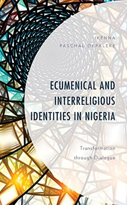 Ecumenical and Interreligious Identities in Nigeria : Transformation Through Dialogue