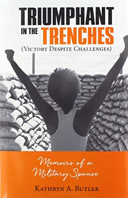 Triumphant in the Trenches (Victory Despite Challenges) : Memoirs of a Military Spouse