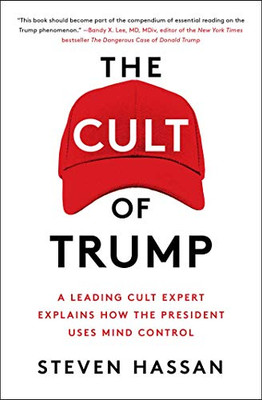 The Cult of Trump : A Leading Cult Expert Explains How the President Uses Mind Control