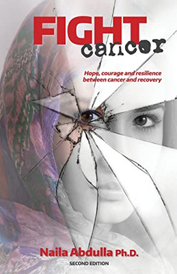 Fight Cancer- Second Edition: Hope, Courage and Resilience Between Cancer and Recovery