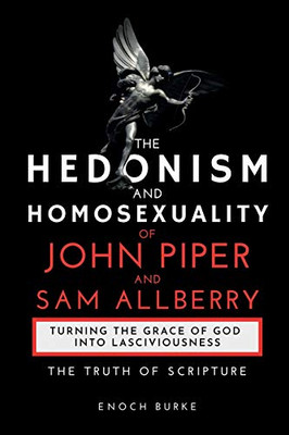The Hedonism and Homosexuality of John Piper and Sam Allberry : The Truth of Scripture