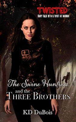 The Swine Huntress and the Three Brothers : Book One of the Immortal Dimension Hunters