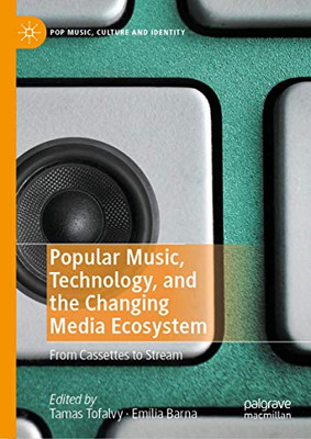 Popular Music, Technology, and the Changing Media Ecosystem : From Cassettes to Stream