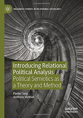Introducing Relational Political Analysis : Political Semiotics as a Theory and Method