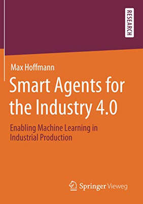 Smart Agents for the Industry 4.0 : Enabling Machine Learning in Industrial Production