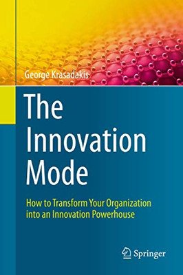 The Innovation Mode : How to Transform Your Organization into an Innovation Powerhouse