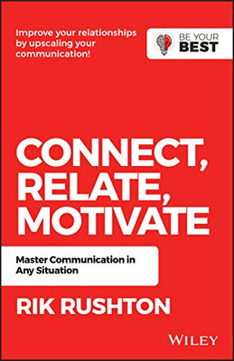 Connect Relate Motivate: Master Communication in Any Situation (Be Your Best)