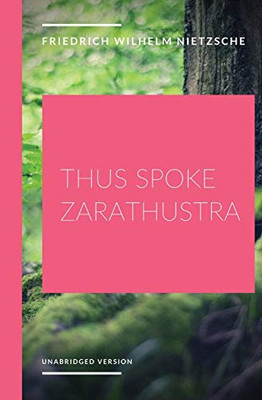 Thus Spoke Zarathustra: a Philosophical Novel by German Philosopher Friedrich Nietzsche